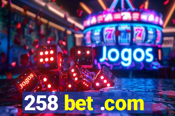 258 bet .com